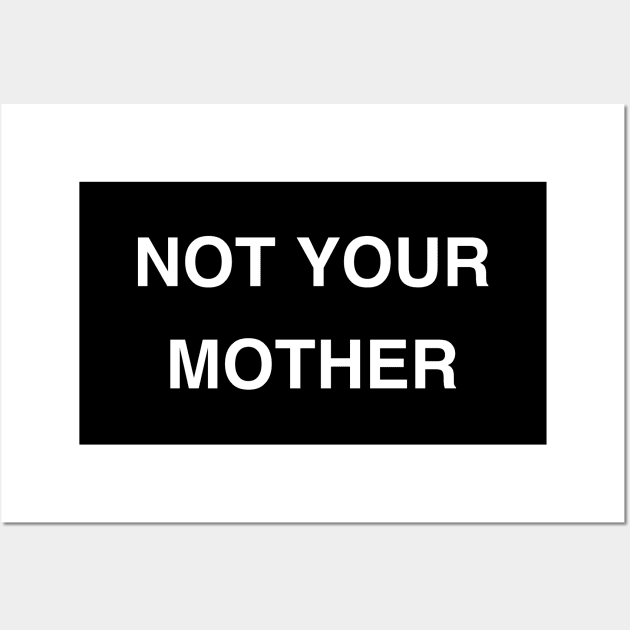 Not Your Mother Wall Art by StickSicky